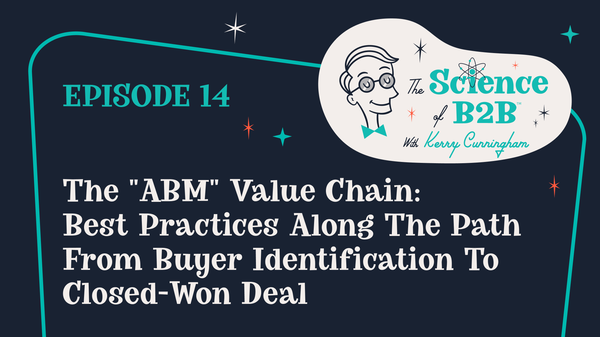 S2 E14: The “ABM” Value Chain: Best Practices Along the Path From Buyer Identification to Closed-Won Deal