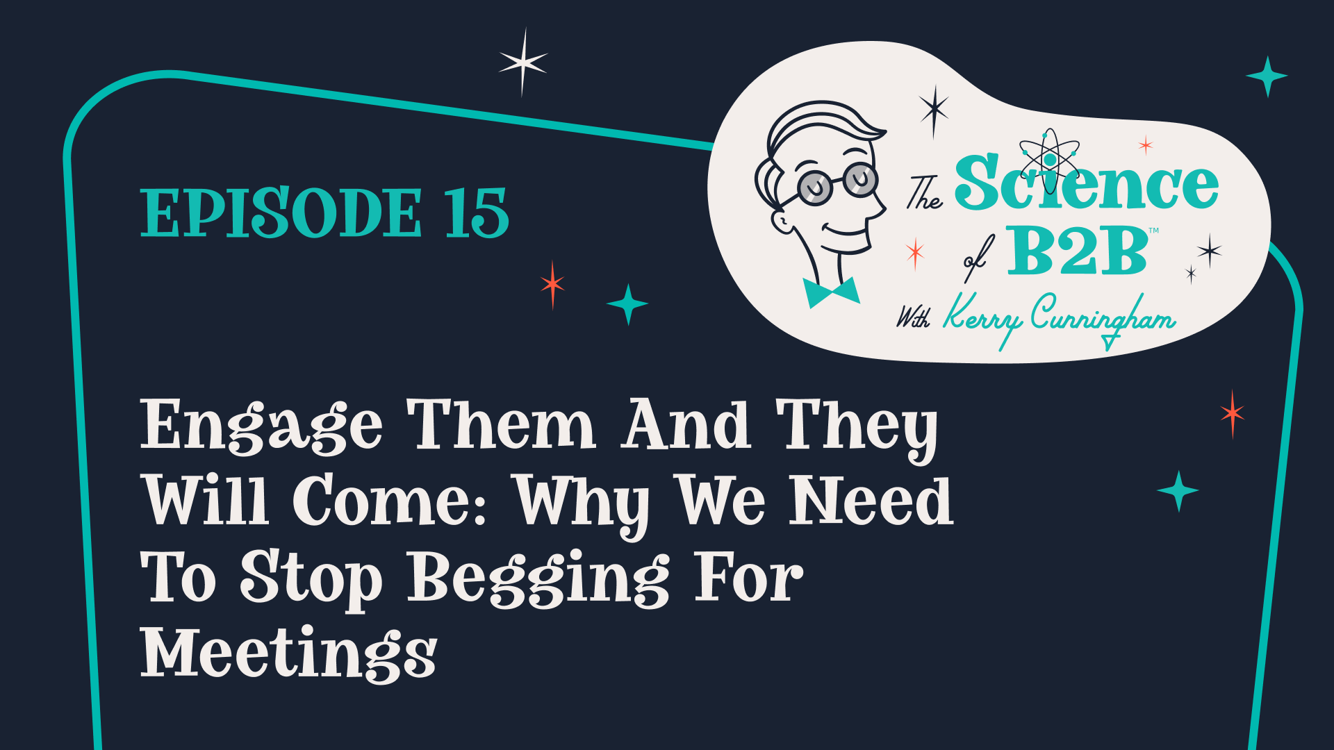 S2 E15: Engage Them and They Will Come – Why We Need To Stop Begging for Meetings